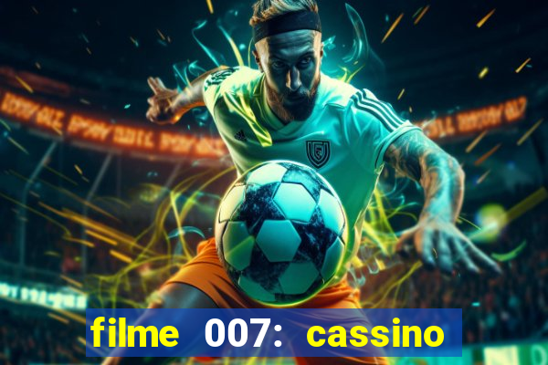 filme 007: cassino royale completo dublado